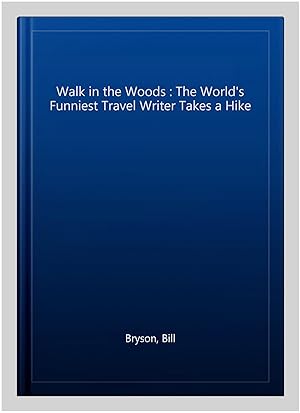 Seller image for Walk in the Woods : The World's Funniest Travel Writer Takes a Hike for sale by GreatBookPrices