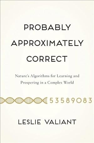 Bild des Verkufers fr Probably Approximately Correct : Nature's Algorithms for Learning and Prospering in a Complex World zum Verkauf von GreatBookPrices