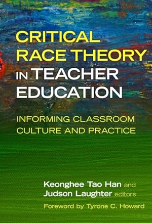 Seller image for Critical Race Theory in Teacher Education : Informing Classroom Culture and Practice for sale by GreatBookPrices