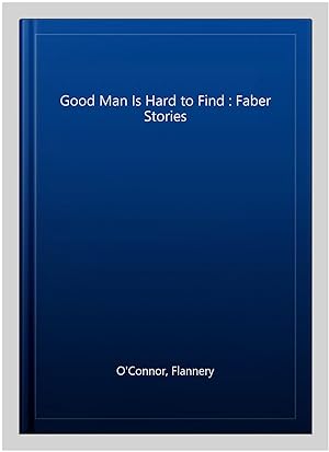Imagen del vendedor de Good Man Is Hard to Find : Faber Stories a la venta por GreatBookPrices