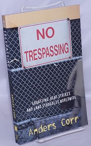 No Trespassing: Squatting, Rent Strikes, and Land Struggles Worldwide