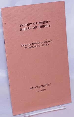 Theory of misery, misery of theory: Report on the new conditions of revolutionary theory