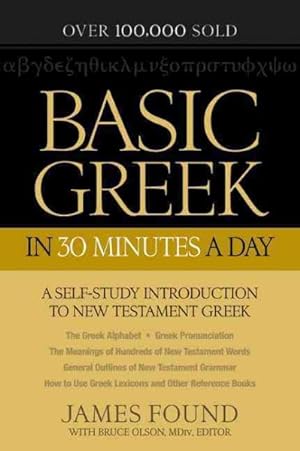 Bild des Verkufers fr Basic Greek in 30 Minutes a Day : New Testament Greek Workbook for Laymen zum Verkauf von GreatBookPrices