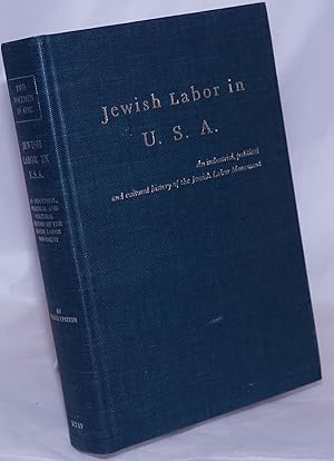 Seller image for Jewish labor in U.S.A., an industrial, political and cultural history of the Jewish labor movement, 1882 - 1914, [bound with the same title], 1914 - 1952 for sale by Bolerium Books Inc.