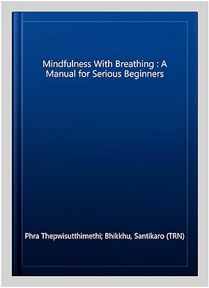 Seller image for Mindfulness With Breathing : A Manual for Serious Beginners for sale by GreatBookPrices