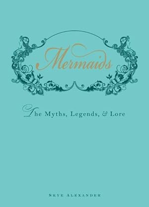 Image du vendeur pour Mermaids : The Myths, Legends, & Lore mis en vente par GreatBookPrices