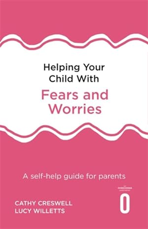 Seller image for Helping Your Child With Fears and Worries : A Self-Help Guide for Parents for sale by GreatBookPrices