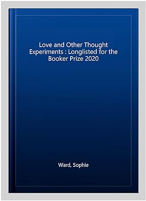 Immagine del venditore per Love and Other Thought Experiments : Longlisted for the Booker Prize 2020 venduto da GreatBookPrices