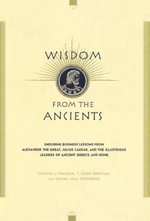 Image du vendeur pour Wisdom from the Ancients : Enduring Business Lessons from Alexander the Great, Julius Caesar, and the Illustrious Leaders of Ancient Green and Rome mis en vente par GreatBookPrices
