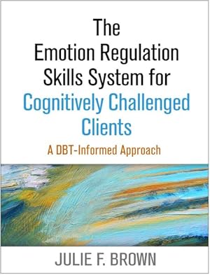 Image du vendeur pour Emotion Regulation Skills System for Cognitively Challenged Clients : A Dbt-informed Approach mis en vente par GreatBookPrices