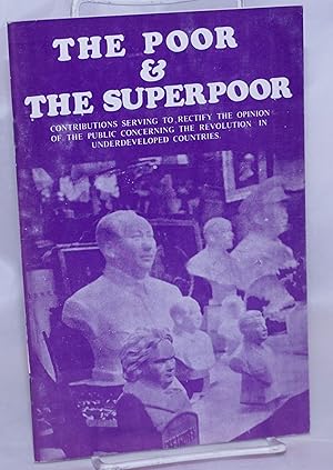 The poor & the superpoor; contributions serving to rectify the opinion of the public concerning t...