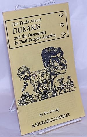 Immagine del venditore per The truth about Dukakis and the Democrats in post-Reagan America venduto da Bolerium Books Inc.