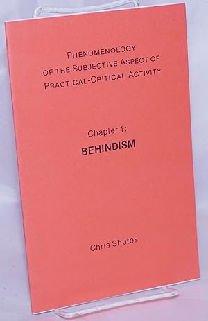 Phenomenology of the subjective aspect of practical-critical activity. Chapter 1: Behindism