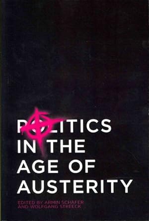 Image du vendeur pour Politics in the Age of Austerity mis en vente par GreatBookPrices