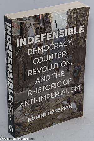 Indefensible; democracy, counter-revolution, and the rhetoric of anti-imperialism