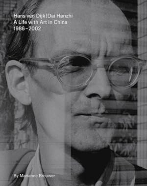 Image du vendeur pour Hans Van Dijk : A Life With Art in China: 1986 ? 2002 mis en vente par GreatBookPrices
