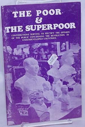 The poor & the superpoor; contributions serving to rectify the opinion of the public concerning t...