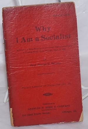 Why I am a socialist: address at a mass meeting of the Social Democratic Party at Central Music H...