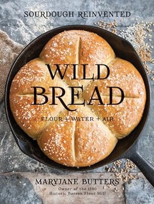 Seller image for Wild Bread : Sourdough Reinvented: Flour + Water + Air for sale by GreatBookPrices