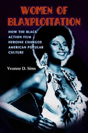 Seller image for Women of Blaxploitation : How the Black Action Film Heroine Changed American Popular Culture for sale by GreatBookPrices