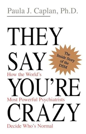 Seller image for They Say You're Crazy : How the World's Most Powerful Psychiatrists Decide Who's Normal for sale by GreatBookPrices