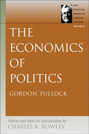 Seller image for Economics of Politics : The Selected Works of Gordon Tullock for sale by GreatBookPrices