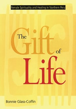 Seller image for Gift of Life : Female Spirituality and Healing in Northern Peru for sale by GreatBookPrices