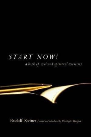 Image du vendeur pour Start Now! : A Book of Soul and Spiritual Exercises: Meditation Instructions, Meditations, Exercises, Verses for Living a Spiritual Year, Prayers for the Dead & Other Practices for Beginning and Experienced Practitioners mis en vente par GreatBookPrices