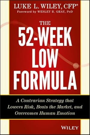 Seller image for 52-Week Low Formula : A Contrarian Strategy That Lowers Risk, Beats the Market, and Overcomes Human Emotion for sale by GreatBookPrices