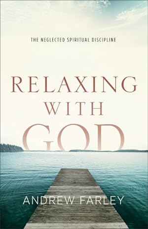 Imagen del vendedor de Relaxing With God : The Neglected Spiritual Discipline a la venta por GreatBookPrices