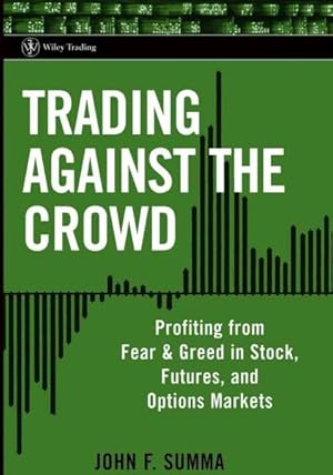 Image du vendeur pour Trading Against The Crowd : Profiting from Fear and Greed in Stock, Futures and Options Markets mis en vente par GreatBookPrices