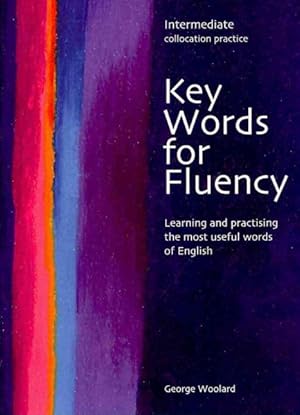 Imagen del vendedor de Key Words for Fluency : Intermediate Collocation Practice, Learning and Practising the Most Useful Words of English a la venta por GreatBookPrices