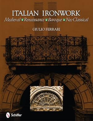 Imagen del vendedor de Italian Ironwork : Medieval, Renaissance, Baroque, Neo-Classical a la venta por GreatBookPrices