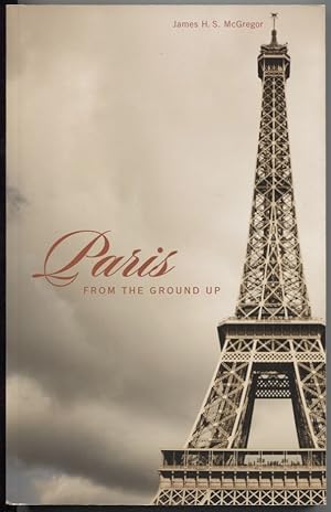 Seller image for Paris From the Ground Up for sale by The Green Arcade