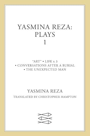 Seller image for Yasmina Reza : Plays One : Art, The Unexpected Man, Conversations After A Burial, Life X 3 for sale by GreatBookPrices