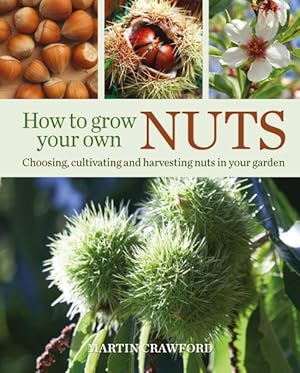 Seller image for How to Grow Your Own Nuts : Choosing, Cultivating and Harvesting Nuts in Your Garden for sale by GreatBookPrices