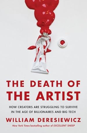 Seller image for Death of the Artist : How Creators Are Struggling to Survive in the Age of Billionaires and Big Tech for sale by GreatBookPrices