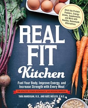 Image du vendeur pour Real Fit Kitchen : Fuel Your Body, Improve Energy, and Increase Strength With Every Meal mis en vente par GreatBookPrices