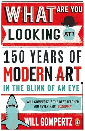 Imagen del vendedor de What Are You Looking At? : 150 Years of Modern Art in the Blink of an Eye a la venta por GreatBookPrices