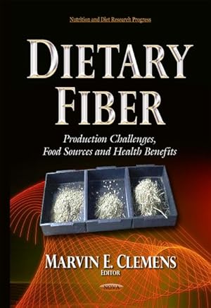 Imagen del vendedor de Dietary Fiber : Production Challenges, Food Sources and Health Benefits a la venta por GreatBookPrices