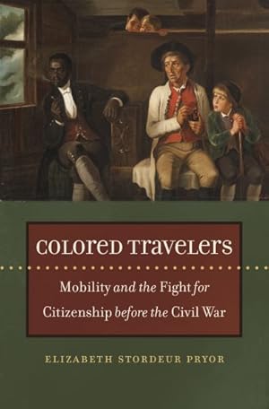 Seller image for Colored Travelers : Mobility and the Fight for Citizenship Before the Civil War for sale by GreatBookPrices