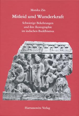 Image du vendeur pour Mitleid und Wunderkraft: Schwierige Bekehrungen und ihre Ikonographie im indischen Buddhismus. mis en vente par Antiquariat Thomas Haker GmbH & Co. KG