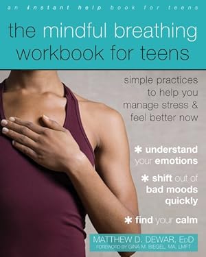 Image du vendeur pour Mindful Breathing Workbook for Teens : Simple Practices to Help You Manage Stress & Feel Better Now mis en vente par GreatBookPrices