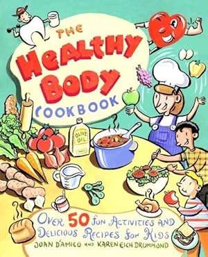 Seller image for Healthy Body Cookbook : Over 50 Fun Activities and Delicious Recipes for Kids for sale by GreatBookPrices