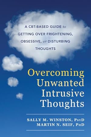 Image du vendeur pour Overcoming Unwanted Intrusive Thoughts : A CBT-based Guide to Getting over Frightening, Obsessive, or Disturbing Thoughts mis en vente par GreatBookPrices