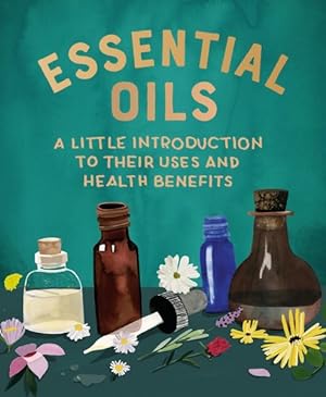 Imagen del vendedor de Essential Oils : A Little Introduction to Their Uses and Health Benefits a la venta por GreatBookPrices