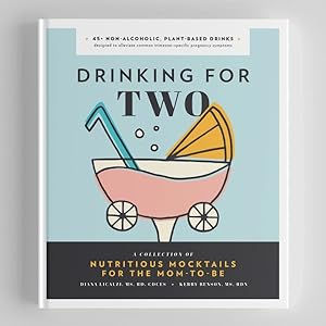 Bild des Verkufers fr Drinking for Two : Nutritious Mocktails for the Mom-To-Be zum Verkauf von GreatBookPrices