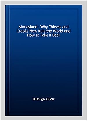 Immagine del venditore per Moneyland : Why Thieves and Crooks Now Rule the World and How to Take It Back venduto da GreatBookPrices