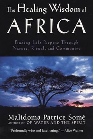 Immagine del venditore per Healing Wisdom of Africa : Finding Life Purpose Through Nature, Ritual, and Community venduto da GreatBookPrices