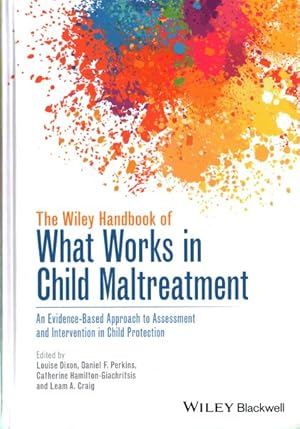 Seller image for Wiley Handbook of What Works in Child Maltreatment : An Evidence-Based Approach to Assessment and Intervention in Child Protection for sale by GreatBookPrices